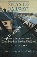 Book cover of Speyside Railways - Exploring the remains of the Great North of Scotland Railway and its environs by BURGESS, Rosemary & KINGHORN, Robert